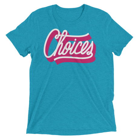 Choices (Retail Triblend)-Triblend T-Shirt-Swish Embassy