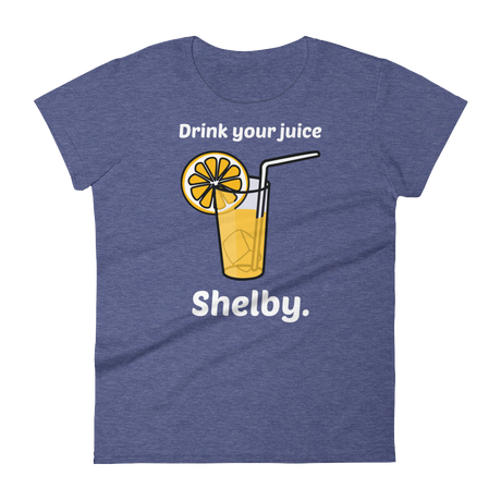 Drink Your Juice, Shelby. (Ladies)-Swish Embassy