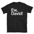 Ew, David!-T-Shirts-Swish Embassy