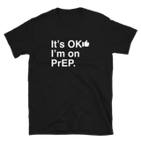 It's OK I'm on PrEP-T-Shirts-Swish Embassy