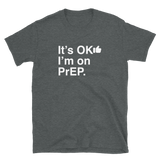 It's OK I'm on PrEP-T-Shirts-Swish Embassy