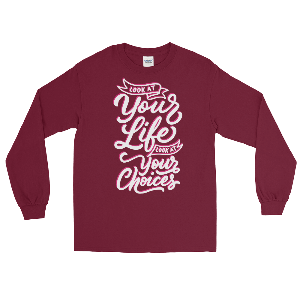 Look At Your Life, Look At Your Choices (Long Sleeve)-Long Sleeve-Swish Embassy