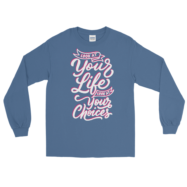 Look At Your Life, Look At Your Choices (Long Sleeve)-Long Sleeve-Swish Embassy