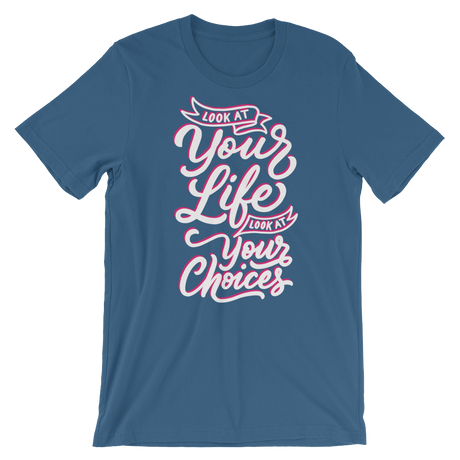 Look At Your Life, Look At Your Choices-T-Shirts-Swish Embassy