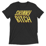 Skinny Bitch (Retail Triblend)-Triblend T-Shirt-Swish Embassy