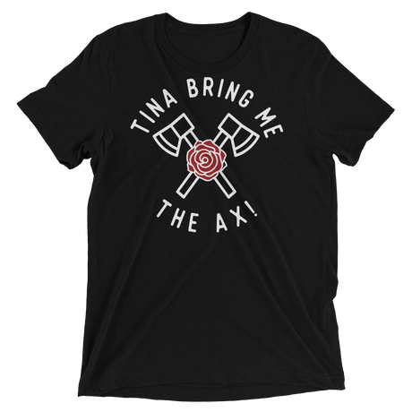 Tina Bring Me the Ax (Retail Triblend)-Triblend T-Shirt-Swish Embassy