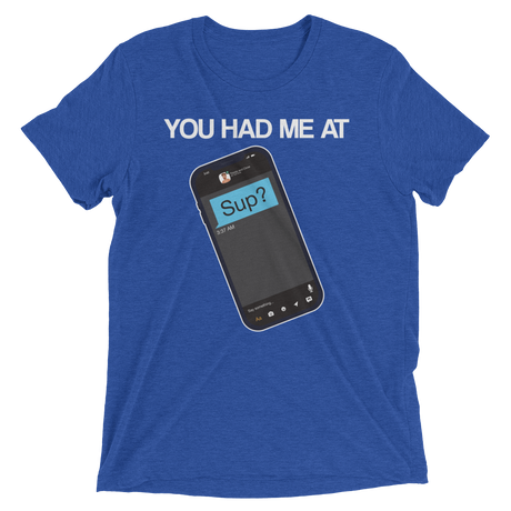 You Had Me At Sup (Retail Triblend)-Triblend T-Shirt-Swish Embassy