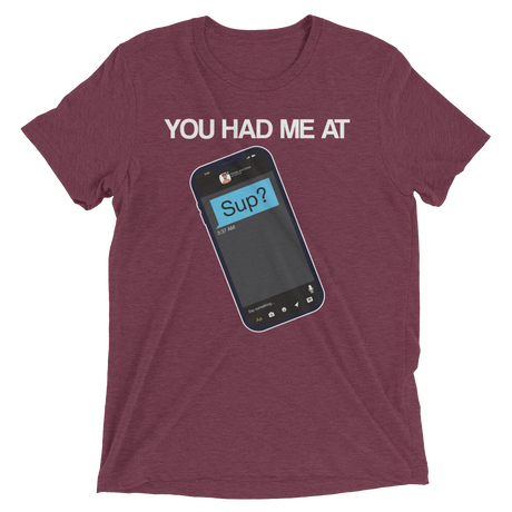 You Had Me At Sup (Retail Triblend)-Triblend T-Shirt-Swish Embassy