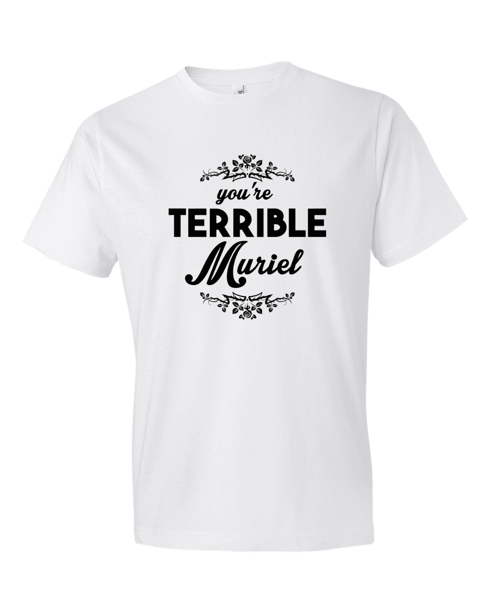 You're Terrible Muriel-T-Shirts-Swish Embassy