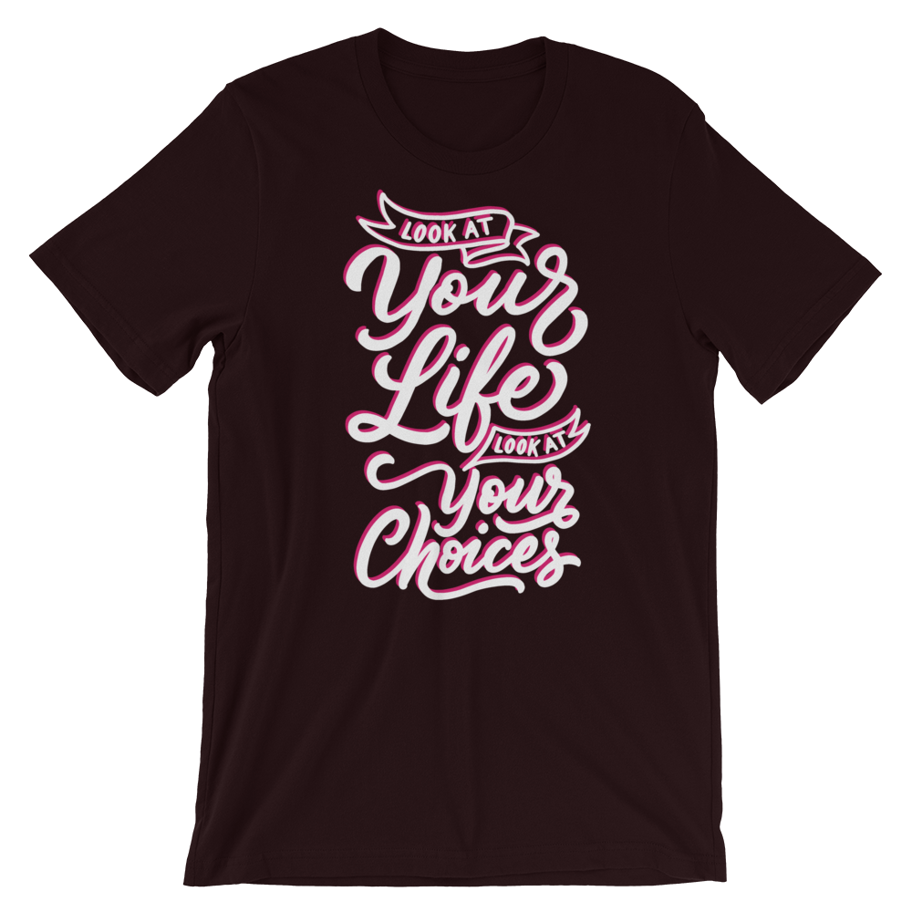 Look At Your Life, Look At Your Choices-T-Shirts-Swish Embassy
