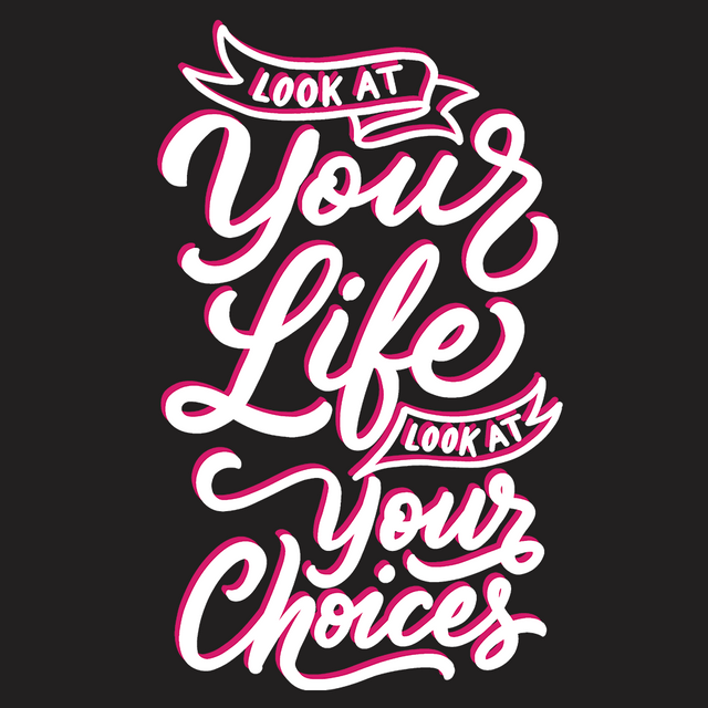 Look At Your Life, Look At Your Choices-T-Shirts-Swish Embassy