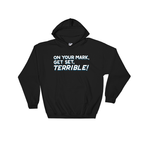 On Your Mark, Get Set, Terrible! (Hoodie)-Hoodie-Swish Embassy