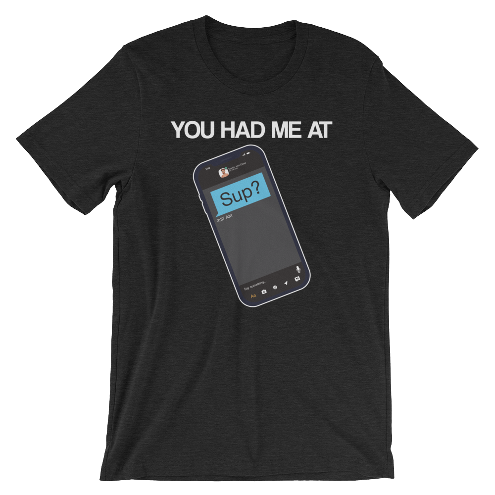 You Had Me at Sup-T-Shirts-Swish Embassy