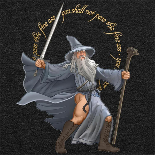 You Shall Not Pass This Fine Ass